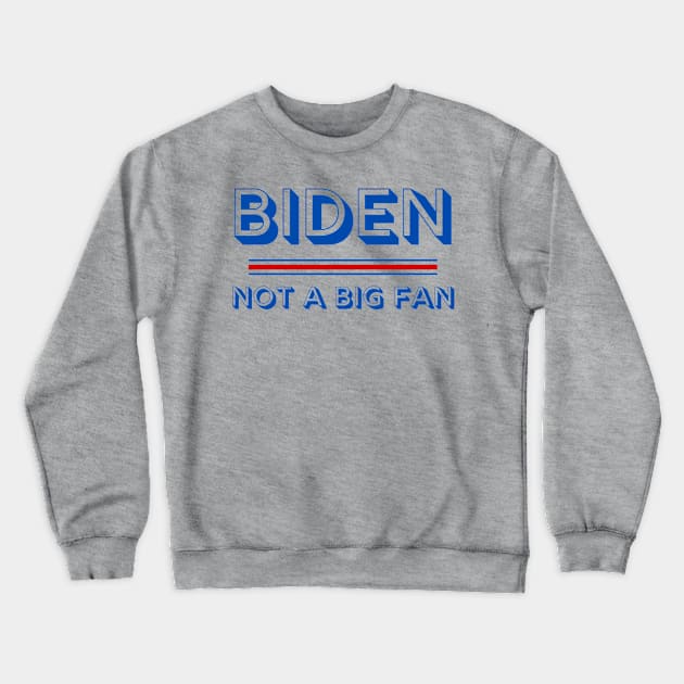 Biden Not a Big Fan 2020 Election Political Crewneck Sweatshirt by MalibuSun